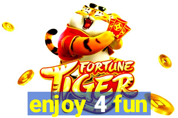 enjoy 4 fun